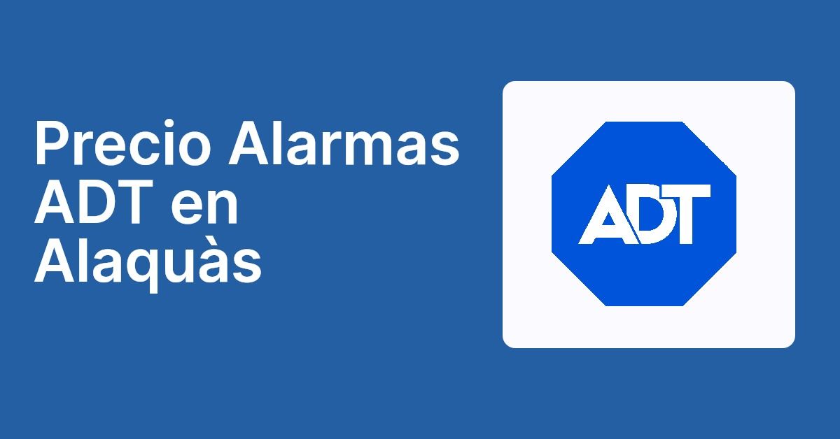 Precio Alarmas ADT en Alaquàs